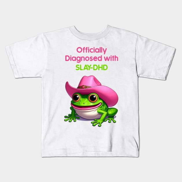 Officially diagnosed with SLAY-DHD! Frog Kids T-Shirt by Sketchy